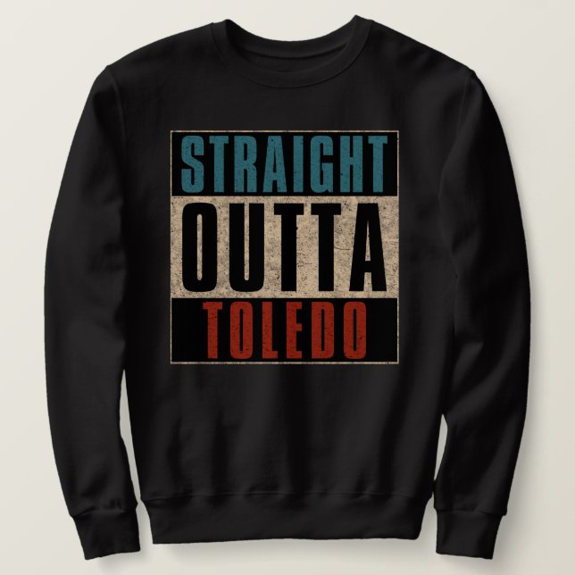 Straight Outta Toledo Ohio OH Sweatshirt (Design vorne)