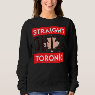 Straight Outta Toronto Ontario Kanada Sweatshirt