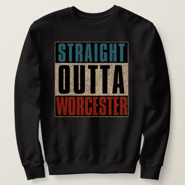 Straight Outta Worcester Massachusetts MA Sweatshirt (Design vorne)