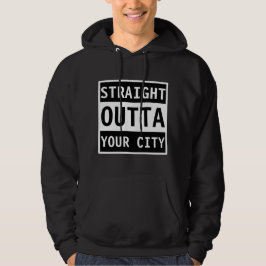 Straight Outta Your City Hoodie