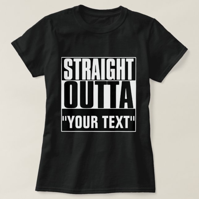 STRAIGHT OUTTA "YOUR TEXT"-T - SHIRT (Design vorne)