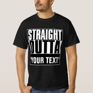 STRAIGHT OUTTA "YOUR TEXT"-T - SHIRT