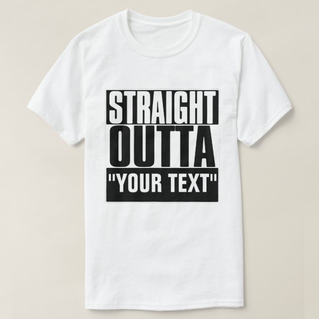 STRAIGHT OUTTA "YOUR TEXT"-T - SHIRT (Design vorne)