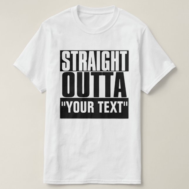 STRAIGHT OUTTA "YOUR TEXT"-T - SHIRT (Design vorne)