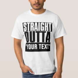 STRAIGHT OUTTA "YOUR TEXT"-T - SHIRT