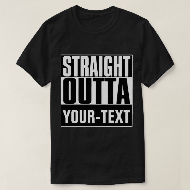 STRAIGHT OUTTA "YOUR TEXT"-T - SHIRT (Design vorne)
