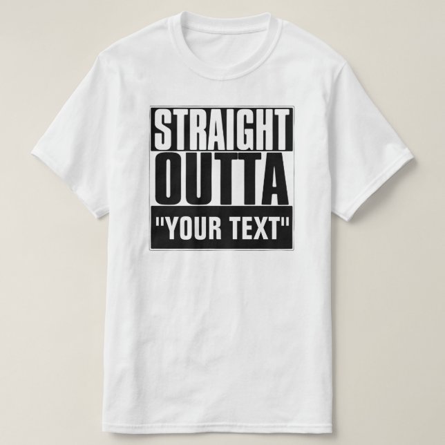 STRAIGHT OUTTA "YOUR TEXT"-T - SHIRT (Design vorne)