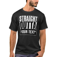 STRAIGHT OUTTA "YOUR TEXT"-T - SHIRT