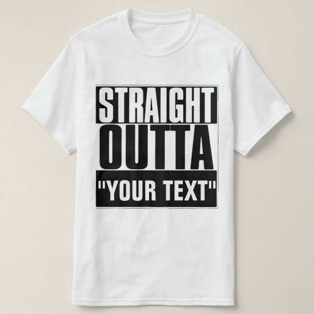 STRAIGHT OUTTA "YOUR TEXT"-T - SHIRT (Design vorne)
