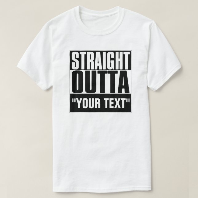 STRAIGHT OUTTA "YOUR TEXT"-T - SHIRT (Design vorne)