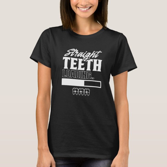 Straight Teeth Loading Smile Bracks Orthodontics P T-Shirt (Vorderseite)