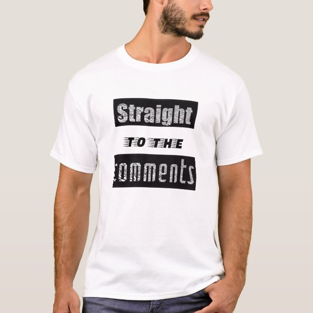 Straight to the comments Funny social medi T-Shirt (Vorderseite)