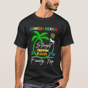 Straight Trippin Cancun Mexico Family Vacation Sum T-Shirt