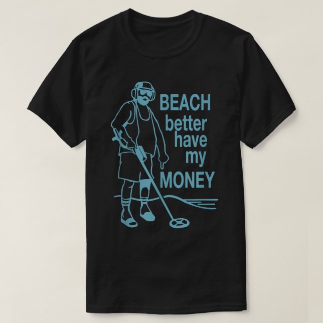Strand besser haben mein Geld Metal detektieren He T-Shirt (Design vorne)