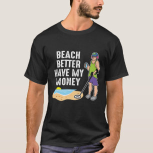 Strand besser haben mein Geld - Metalldetektion T-Shirt