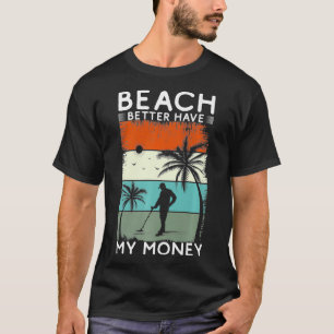 Strand Besser Haben Mein Geld Metalldetektor Premi T-Shirt