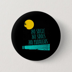 Strand Spruch Kein Hemd Keine Schuhe Keine Problem Button