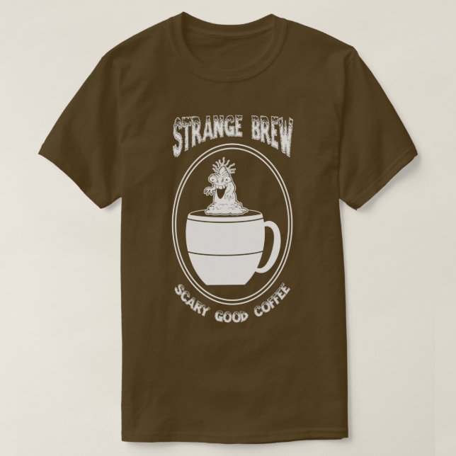 Strange Brew Beängstigend Good Coffee T-Shirt (Design vorne)