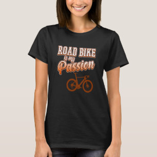 Straßenfahrrad ist Leidenschaft Radfahren Fahrrad T-Shirt