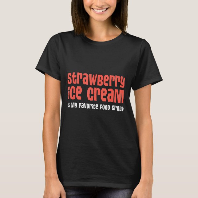Strawberry Ice Cream Is My Favorite Food Group  T-Shirt (Vorderseite)