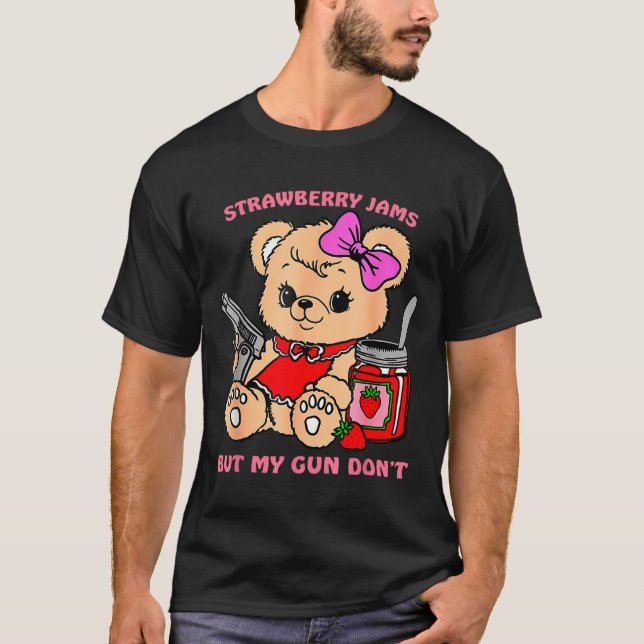 Strawberry Jams But My Gun Don't Funny Teddy Bear  T-Shirt (Vorderseite)