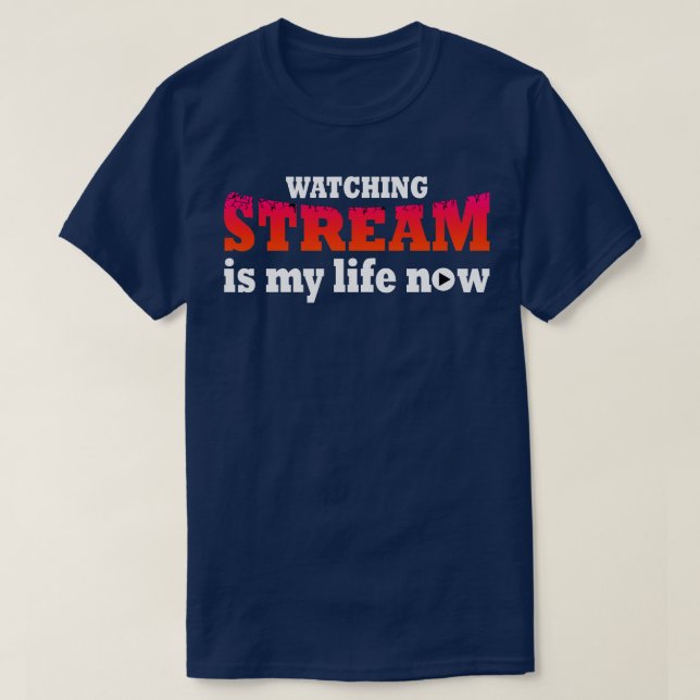 Stream zu beobachten ist mein Leben jetzt T-Shirt (Design vorne)