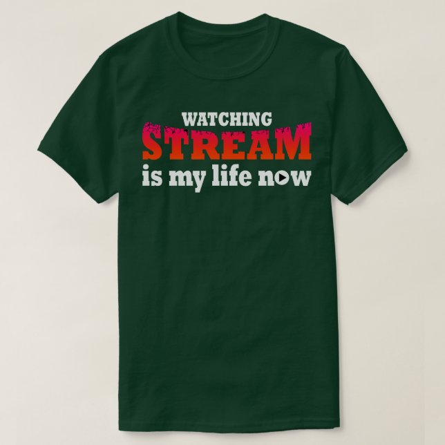 Stream zu beobachten ist mein Leben jetzt T-Shirt (Design vorne)