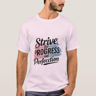Streben nach Fortschritt, nicht nach Perfektion T-Shirt
