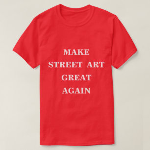 Street Art wieder großartig machen T-Shirt