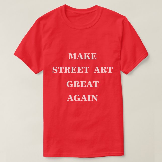 Street Art wieder großartig machen T-Shirt (Design vorne)