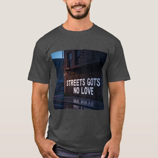 Streets Gots No Love T shirt  (Vorderseite)