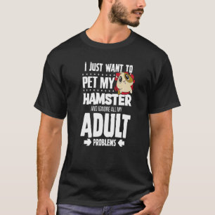 Streichele meinen Hamster & ignoriere meine Erwach T-Shirt