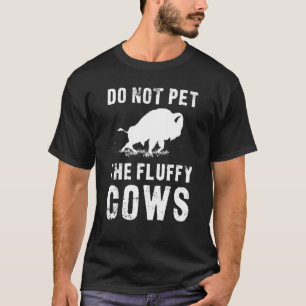 Streicheln Sie die flauschigen Kühe nicht Lustiger T-Shirt