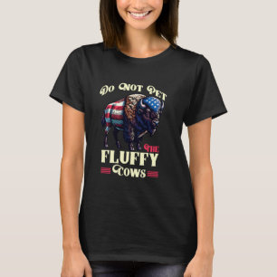 Streicheln Sie die flauschigen Kühe nicht Lustiger T-Shirt