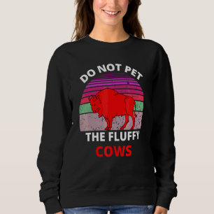Streicheln Sie nicht die flauschigen Kühe Bison Re Sweatshirt