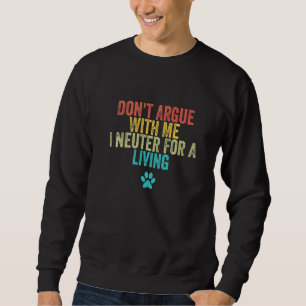 Streiten Sie nicht mit mir, ich kastriere beruflic Sweatshirt