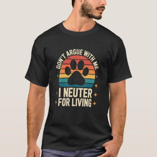 Streiten Sie nicht mit mir. Ich kastriere beruflic T-Shirt