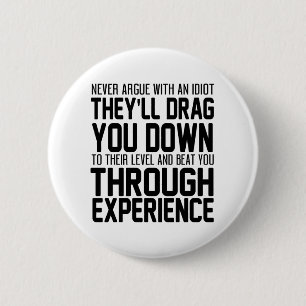 Streiten Sie niemals mit einem Idiot, auf den Sie Button