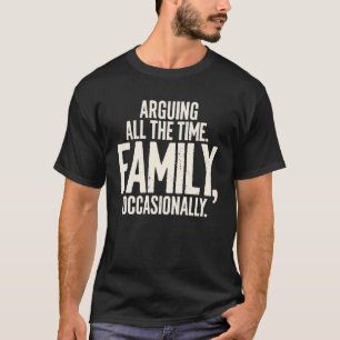 Streitet euch alle gelegentlich mit Humor in der F T-Shirt