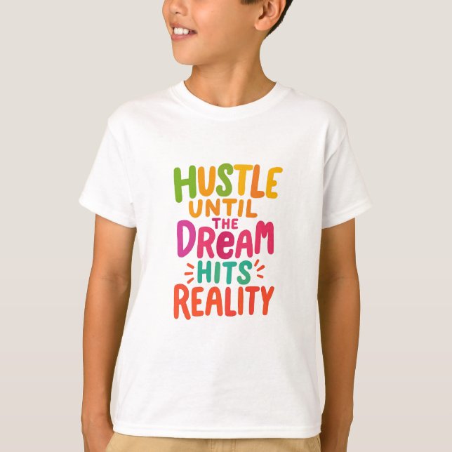 Strenge dich an, bis der Traum Wirklichkeit wird – T-Shirt (Vorderseite)