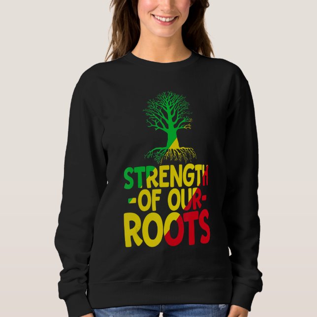 Strength Of Our Roots T-Shirt African American His Sweatshirt (Vorderseite)