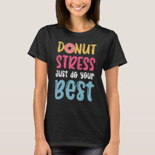 Stress ablegen macht einfach das Beste für Donut T T-Shirt