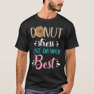 Stress ablegen, nur dein Bestes geben, nicht Stres T-Shirt