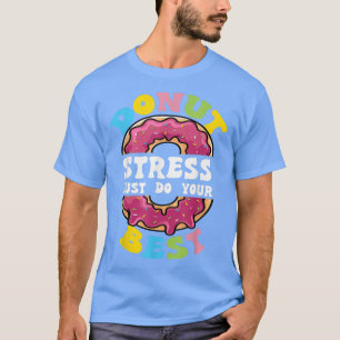 Stress ablegen, nur Ihren besten Testtag Lehrer T- T-Shirt