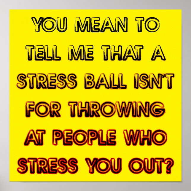 Stress Ball Funny Poster Sign (Vorne)