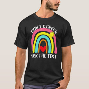 Stress den Testtag des Lehrers nicht ab. T-Shirt