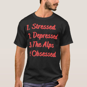 Stress deprimiert die Alpen besessen T-Shirt