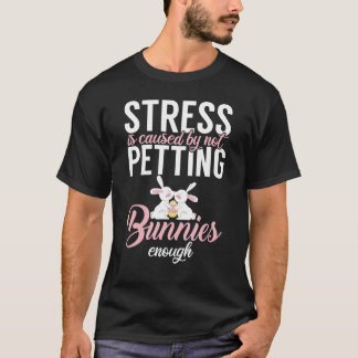 Stress entsteht dadurch, dass Bunnies nicht genug T-Shirt