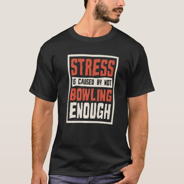 Stress Is Caused By Not Bowling Enough Sailing And T-Shirt (Vorderseite)