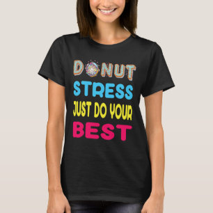 Stress macht einfach Ihr bestes Testtagsgeschenk T-Shirt
